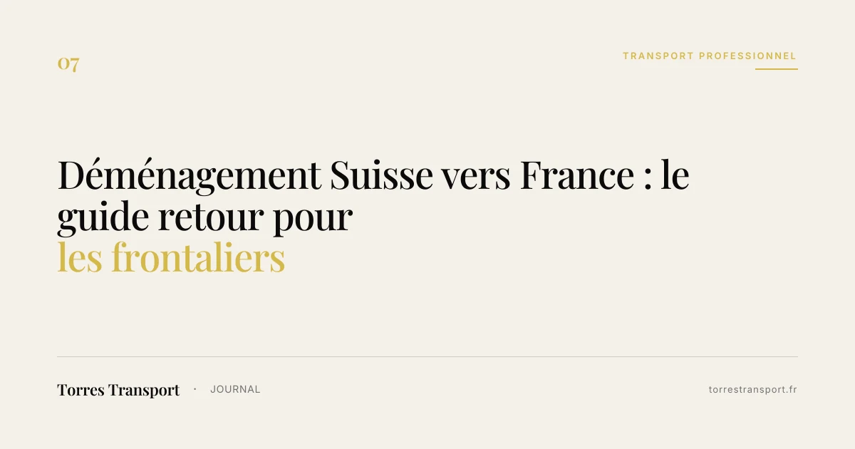 Déménagement Suisse vers France : le guide retour pour les frontaliers