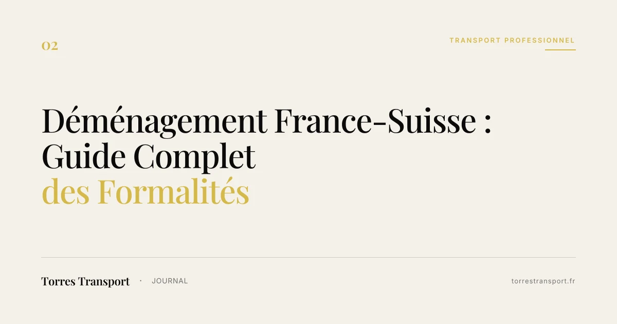 Déménagement France-Suisse : Guide Complet des Formalités